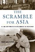 The Scramble for Asia: U.S. Military Power in the Aftermath of the Pacific War