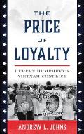 The Price of Loyalty: Hubert Humphrey's Vietnam Conflict