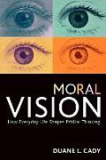 Moral Vision: How Everyday Life Shapes Ethical Thinking