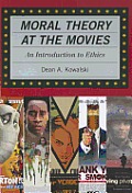 Moral Theory at the Movies An Introduction to Ethics
