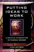 Putting Ideas to Work: A Practical Introduction to Political Thought