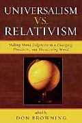 Universalism vs. Relativism: Making Moral Judgments in a Changing, Pluralistic, and Threatening World