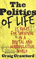 Politics of Life 25 Rules for Survival in a Brutal & Manipulative World