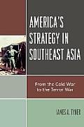 America's Strategy in Southeast Asia: From Cold War to Terror War