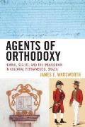 Agents of Orthodoxy: Honor, Status, and the Inquisition in Colonial Pernambuco, Brazil