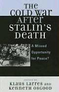 The Cold War after Stalin's Death: A Missed Opportunity for Peace?