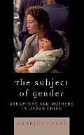 The Subject of Gender: Daughters and Mothers in Urban China