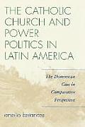 The Catholic Church and Power Politics in Latin America: The Dominican Case in Comparative Perspective