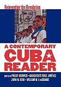 Contemporary Cuba Reader Reinventing the Revolution