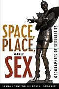 Space Place & Sex Geographies Of Sexualities