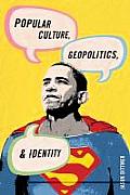 Popular Culture & Geopolitics Popular Culture Geopolitics & Identity