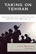 Taking on Tehran: Strategies for Confronting the Islamic Republic