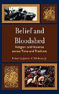 Belief and Bloodshed: Religion and Violence across Time and Tradition