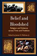 Belief & Bloodshed Religion & Violence Across Time & Tradition