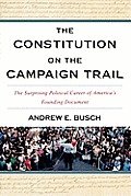 The Constitution on the Campaign Trail: The Surprising Political Career of America's Founding Document
