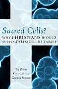Sacred Cells?: Why Christians Should Support Stem Cell Research