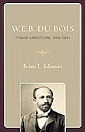 W.E.B. Du Bois: Toward Agnosticism, 1868-1934