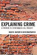 Explaining Crime: A Primer in Criminological Theory