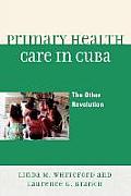 Primary Health Care in Cuba: The Other Revolution