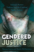 Gendered Justice: Intimate Partner Violence and the Criminal Justice System