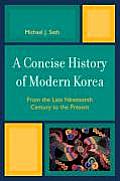 Concise History of Modern Korea From the Late Nineteenth Century to the Present