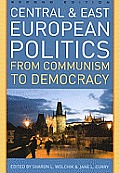 Central & East European Politics From Communism to Democracy