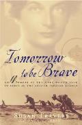 Tomorrow to be Brave A Memoir Of The Only Woman Ever to Serve in the French Foreign Legion