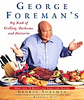 George Foremans Big Book of Grilling Barbecue & Rotisserie More Than 75 Recipes for Family & Friends