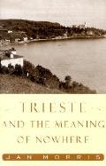 Trieste & The Meaning Of Nowhere