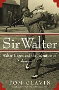 Sir Walter Walter Hagen & the Invention of Professional Golf