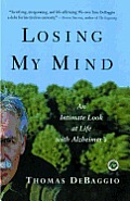 Losing My Mind An Intimate Look at Life with Alzheimers