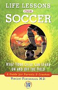 Life Lessons from Soccer: What Your Child Can Learn on and Off the Field--A Guide for Parents and Coaches