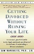 Getting Divorced Without Ruining Your Life A Reasoned Practical Guide to the Legal Emotional & Financial Ins & Outs of Negotiating a Divorce Se