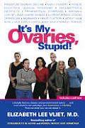 Its My Ovaries Stupid