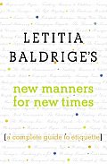 Letitia Baldriges New Manners for New Times A Complete Guide to Etiquette