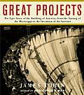 Great Projects The Epic Story of the Building of America from the Taming of the Mississippi to the Invention of the Internet