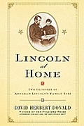 Lincoln at Home Two Glimpses of Abraham Lincolns Family Life