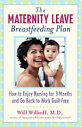 The Maternity Leave Breastfeeding Plan: How to Enjoy Nursing for Three Months and Go Back to Work Guilt-Free