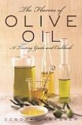 Flavors of Olive Oil A Tasting Guide & Cookbook