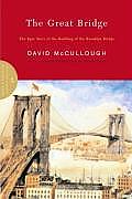 Great Bridge The Epic Story of the Building of the Brooklyn Bridge