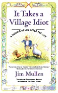 It Takes a Village Idiot: A Memoir of Life After the City