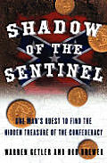 Shadow of the Sentinel One Mans Quest to Find the Hidden Treasure of the Confederacy