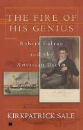 Fire of His Genius: Robert Fulton and the American Dream