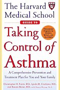 Harvard Medical School Guide to Taking Control of Asthma A Comprehensive Prevention & Treatment Plan for You & Your Family