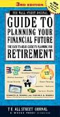 Wall Street Journal Guide to Planning Your Financial Future 3rd Edition The Easy To Read Guide to Planning for Retirement
