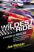 The Wildest Ride: A History of NASCAR (Or, How a Bunch of Good Ol' Boys Built a Billion-Dollar Industry Out of Wrecking Cars)