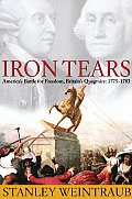 Iron Tears Americas Battle for Freedom Britains Quagmire 1775 1783