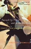 Around the House & in the Garden A Memoir of Heartbreak Healing & Home Improvement