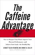 Caffeine Advantage How to Sharpen Your Mind Improve Your Physical Performance & Achieve Your Goals The Healthy Way