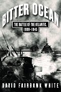 Bitter Ocean The Battle of the Atlantic 1939 1945